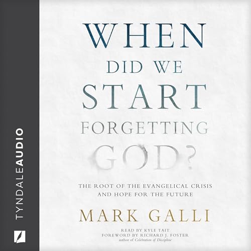 When Did We Start Forgetting God? by Mark Galli