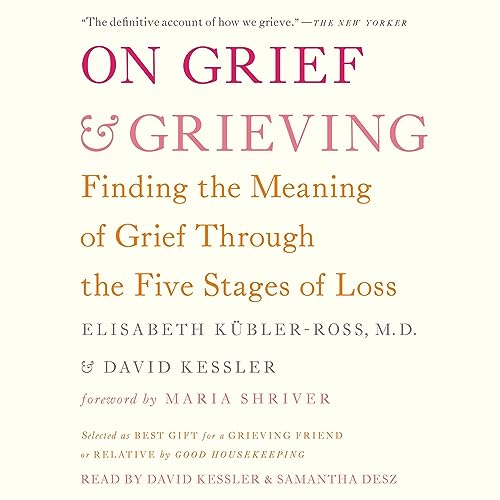 On Grief and Grieving by Elisabeth Kübler-Ross