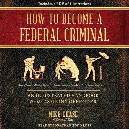 How to Become a Federal Criminal by Mike Chase