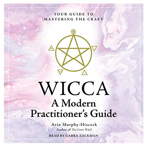 Wicca: A Modern Practitioner's Guide by Arin Murphy-Hiscock
