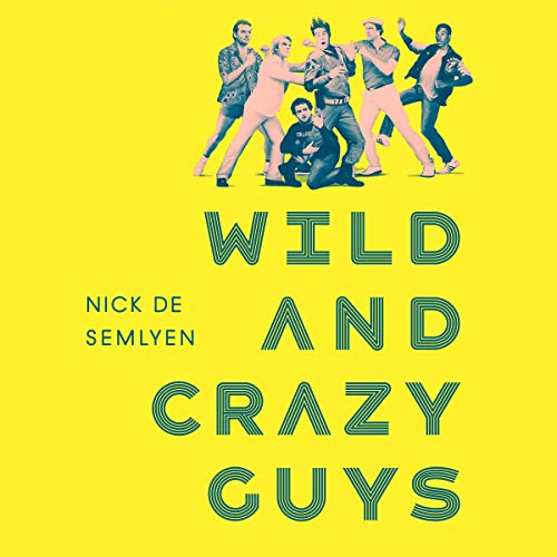 Wild and Crazy Guys by Nick de Semlyen