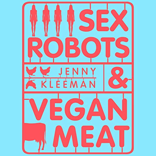 Sex Robots &amp; Vegan Meat