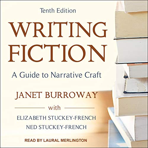 Writing Fiction, Tenth Edition by Janet Burroway