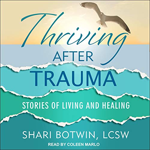 Thriving After Trauma by Shari Botwin LCSW