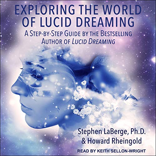 Exploring the World of Lucid Dreaming by Stephen LaBerge PhD