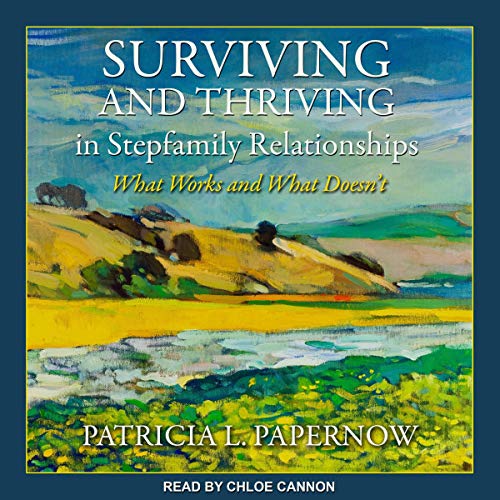 Surviving and Thriving in Stepfamily Relationships by Patricia L. Papernow
