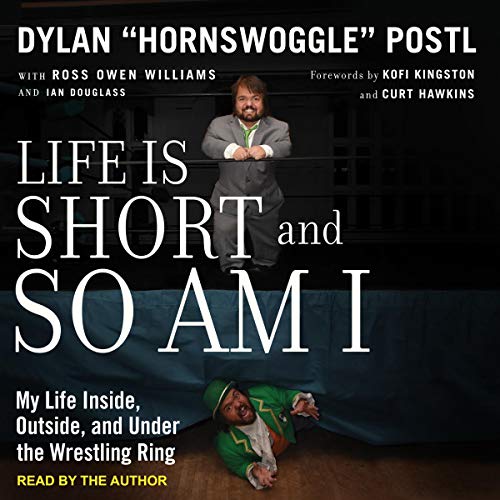 Life Is Short and So Am I by Dylan “Hornswoggle” Postl