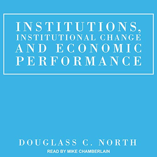Institutions, Institutional Change and Economic Performance by Douglass C. North