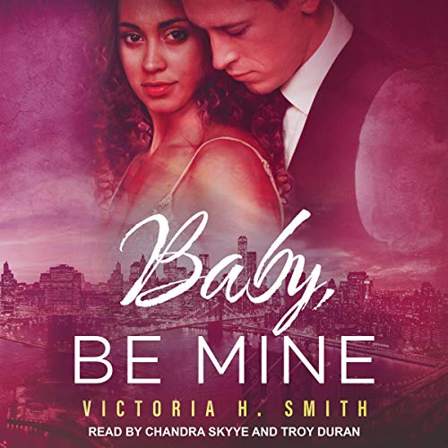 Baby, Be Mine by Victoria H. Smith