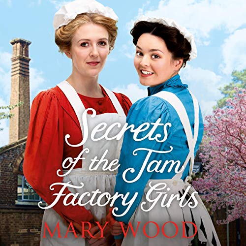 Secrets of the Jam Factory Girls by Mary Wood
