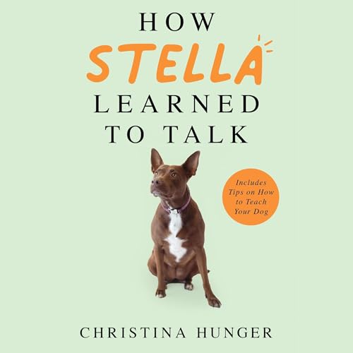 How Stella Learned to Talk by Christina Hunger