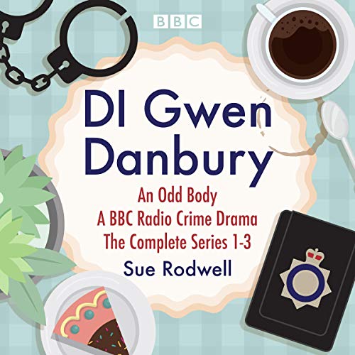 DI Gwen Danbury: An Odd Body: Series 1-3 by Sue Rodwell