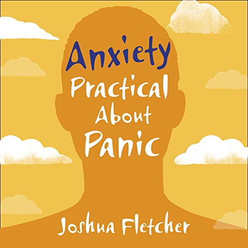 Anxiety: Practical About Panic by Joshua Fletcher