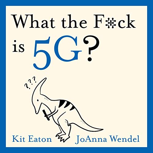 What the F*ck Is 5G? by Kit Eaton