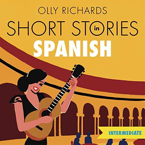 Short Stories in Spanish for Intermediate Learners by Olly Richards