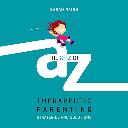 The A-Z of Therapeutic Parenting by Sarah Naish