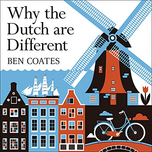 Why the Dutch Are Different by Ben Coates