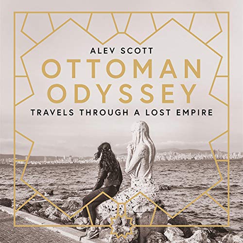 Ottoman Odyssey by Alev Scott