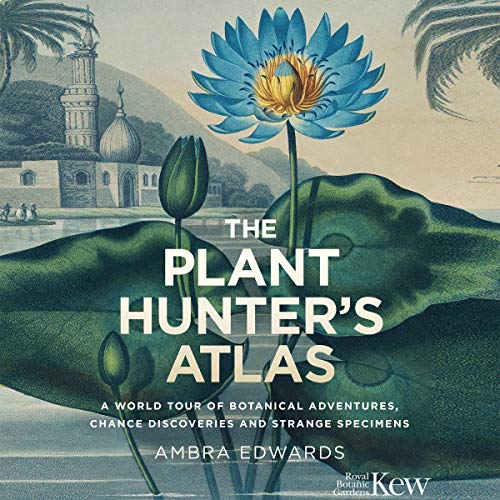 The Plant-Hunter's Atlas by Ambra Edwards
