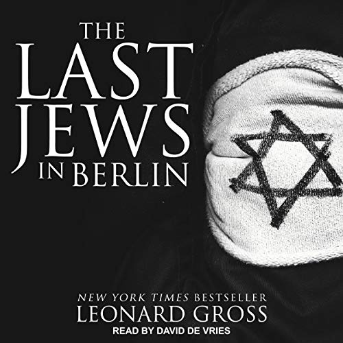 The Last Jews in Berlin by Leonard Gross