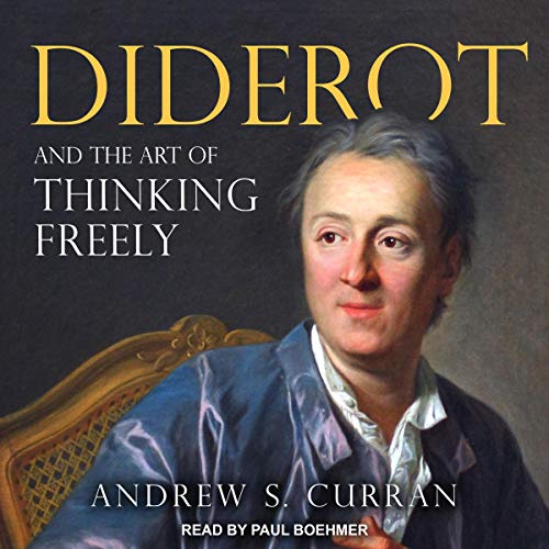Diderot and the Art of Thinking Freely by Andrew S. Curran