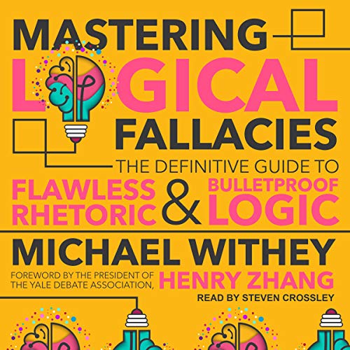 Mastering Logical Fallacies by Michael Withey