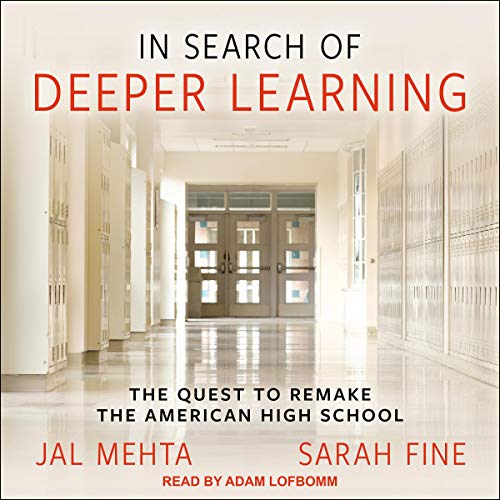 In Search of Deeper Learning by Jal Mehta