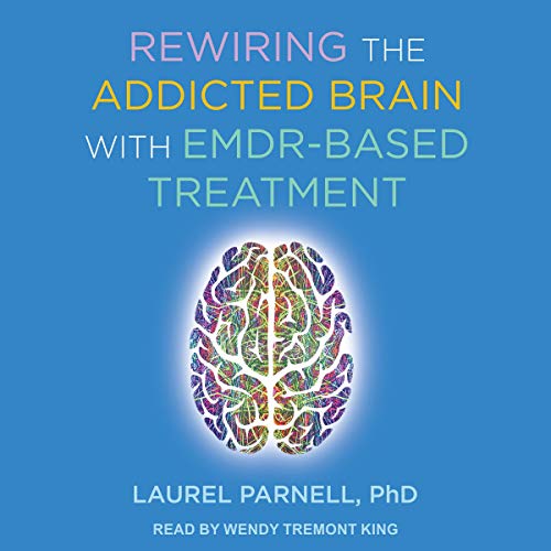 Rewiring the Addicted Brain with EMDR-Based Treatment