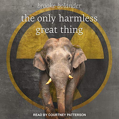 The Only Harmless Great Thing by Brooke Bolander