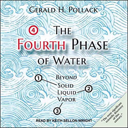 The Fourth Phase of Water by Gerald H. Pollack