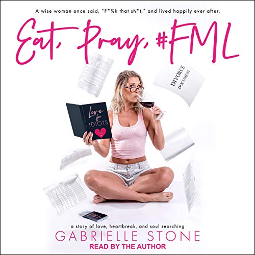 Eat, Pray, #FML by Gabrielle Stone