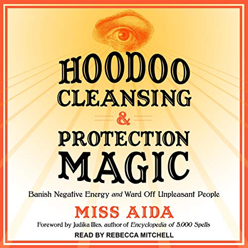 Hoodoo Cleansing and Protection Magic by Miss Aida