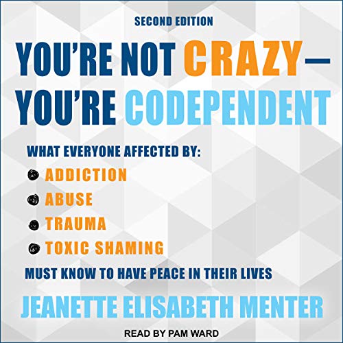 You're Not Crazy - You're Codependent by Jeanette Elisabeth Menter