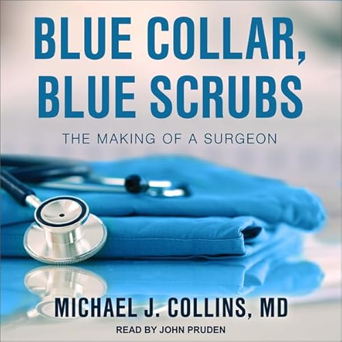 Blue Collar, Blue Scrubs by Michael J. Collins MD
