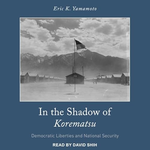 In the Shadow of Korematsu by Eric K. Yamamoto