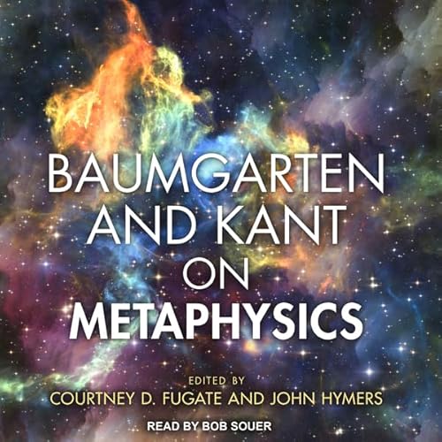 Baumgarten and Kant on Metaphysics by Courtney D. Fugate - editor