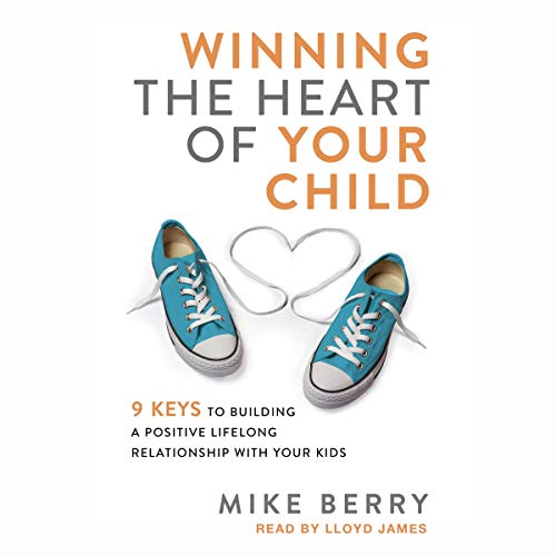 Winning the Heart of Your Child by Mike Berry
