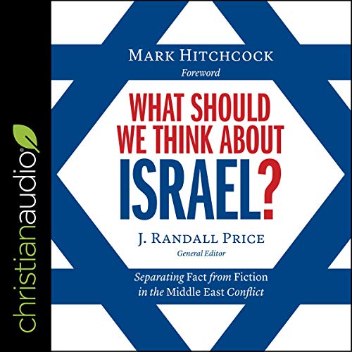 What Should We Think About Israel? by Randall Price - editor