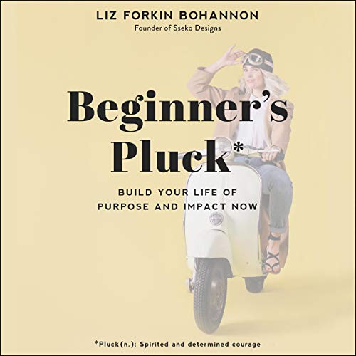 Beginner’s Pluck by Liz Forkin Bohannon
