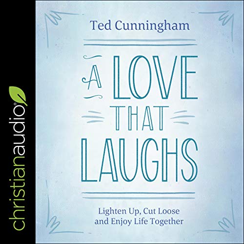 A Love That Laughs by Ted Cunningham