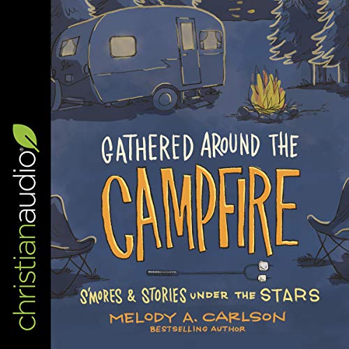 Gathered Around the Campfire by Melody A. Carlson