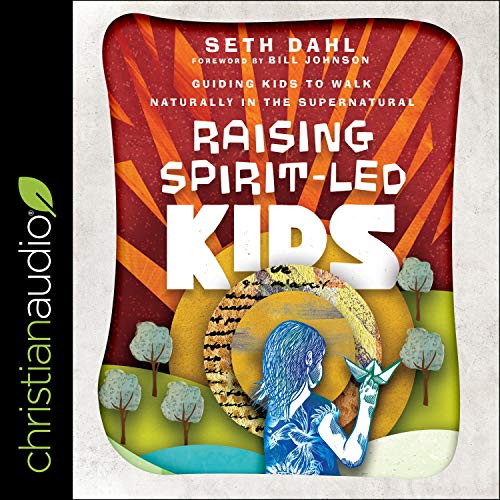 Raising Spirit-Led Kids by Seth Dahl