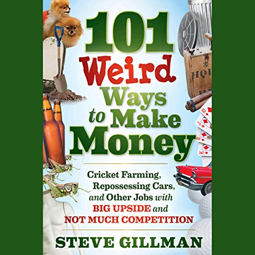 101 Weird Ways to Make Money by Steve Gillman