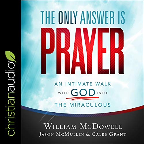 The Only Answer Is Prayer by William McDowell