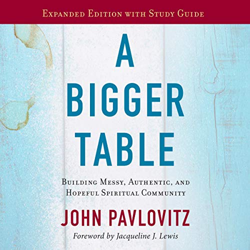 A Bigger Table, Expanded Edition with Study Guide by John Pavlovitz