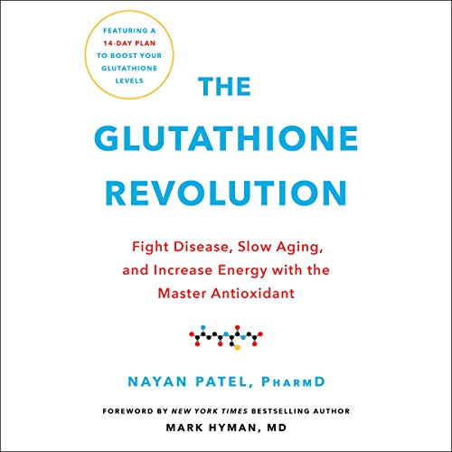 The Glutathione Revolution by Nayan Patel PharmD PharmD