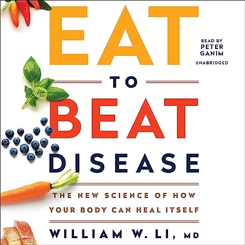 Eat to Beat Disease by William W Li MD MD