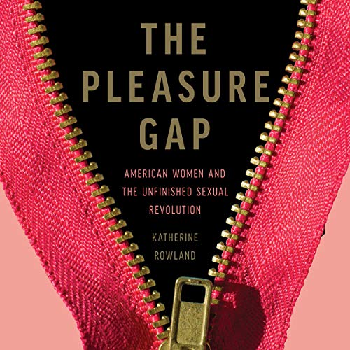 The Pleasure Gap by Katherine Rowland