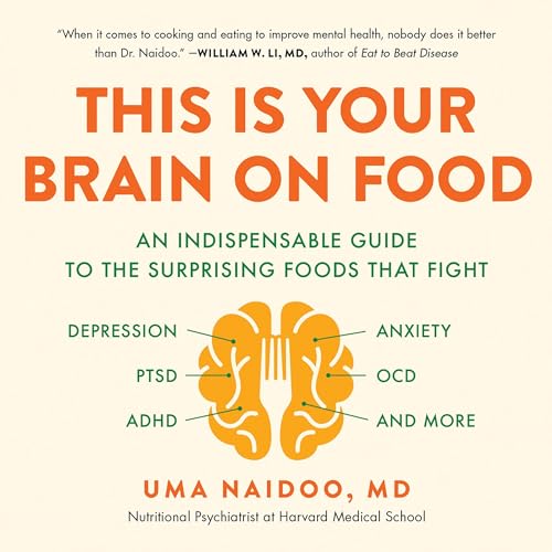 This Is Your Brain on Food by Uma Naidoo MD MD