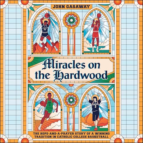 Miracles on the Hardwood by John Gasaway